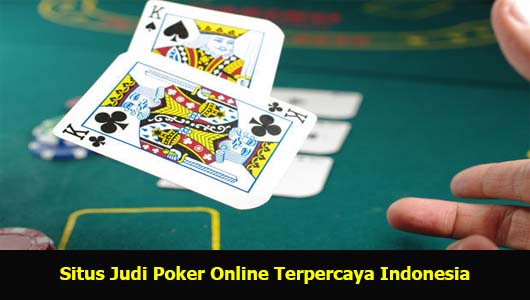 Situs Judi Poker Online Terpercaya Indonesia