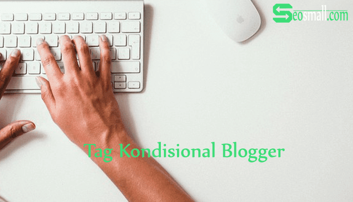 Kumpulan Tag Kondisional Blogger Terbaru Lengkap Cara Pemasangan