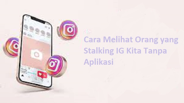 Cara Melihat Orang yang Stalking IG Kita Tanpa Aplikasi