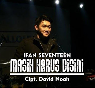 Download Lagu Mp3 Ifan Seventeen - Masih Harus Di Sini