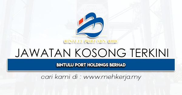 Jawatan Kosong Terkini 2022 di Bintulu Port Holdings Berhad