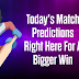 Today’s Match Predictions Right Here For Bigger Win