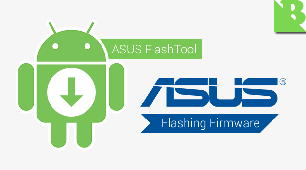 How to Flashing Firmware Asus Android Devices Using AsusFlashTool