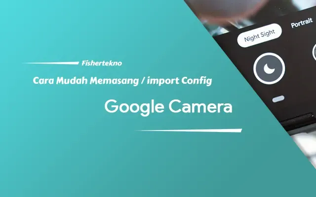 Cara Memasang atau Import Config di Aplikasi GCam [Umum]