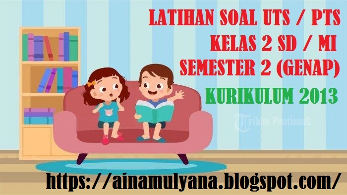 Latihan Soal PTS Seni Budaya dan Prakraya (SBP - SBdP) Kelas 2 SD MI Kurikulum 2013 Semester 2 (Genap)