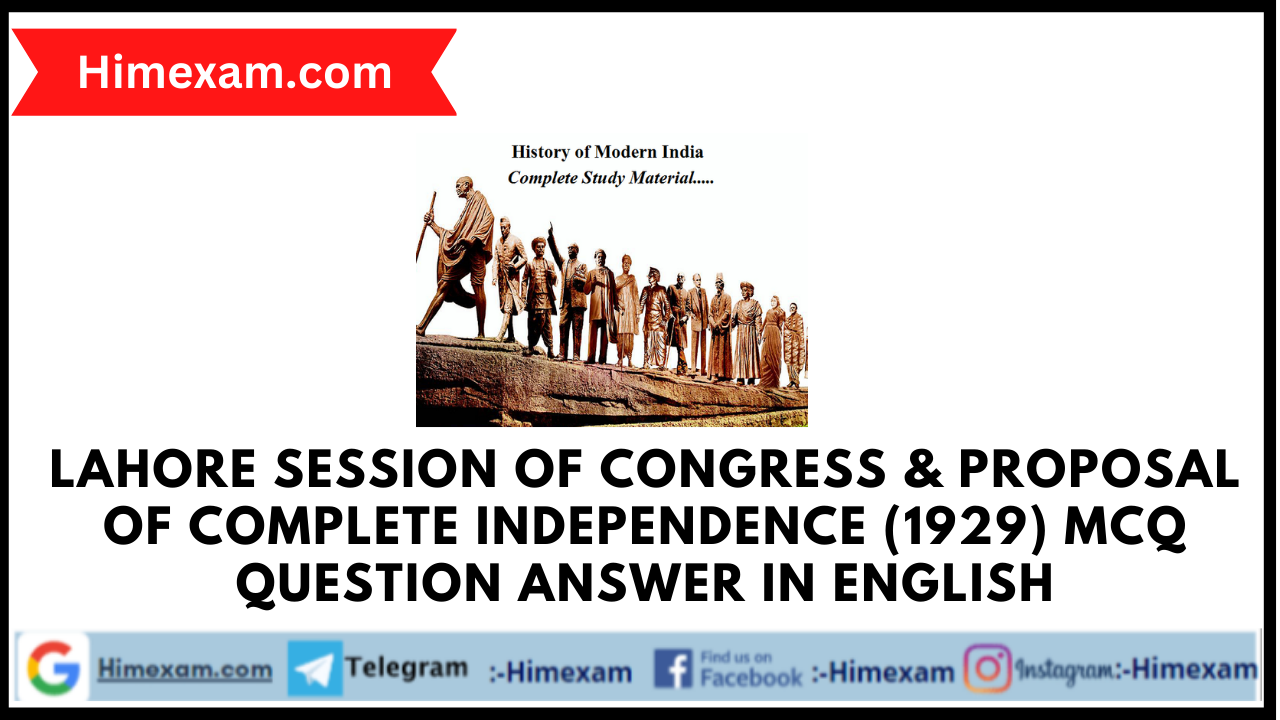 Lahore Session of Congress & Proposal of Complete Independence (1929) MCQ Question Answer In English