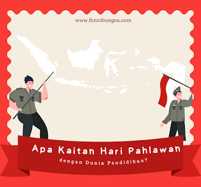 Kaitan dan Hubungan nilai hari Pahlawan dengan dunia pendidikan