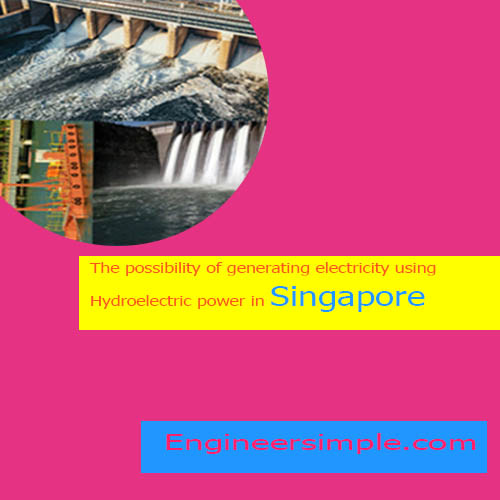 The possibility of generating electricity using hydroelectric power in Singapore