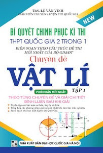 Bí Quyết Chinh Phục kì Thi THPT Quốc Gia 2 Trong 1 - Chuyên Đề Vật Lý: Tập 1 - Lê Văn Vinh