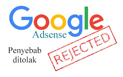 Permohonan Adsense Anda Selalu Di Tolak Google? Atasi dan Lakukan Dengan Cara ini!