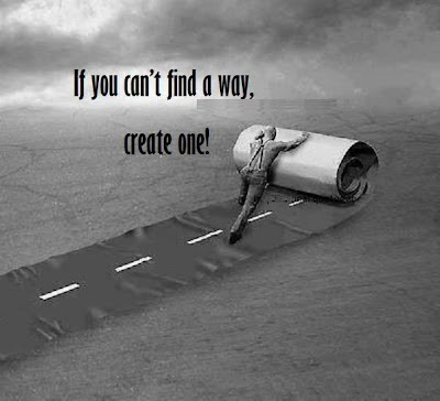 if you can't find a way, create one