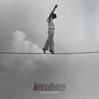 Incubus - If Not Now, When? Lyrics