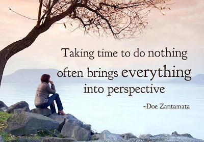 Taking time to do nothing often brings everything into perspective. 