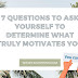 7 Questions To Ask Yourself To Determine What Truly Motivates You