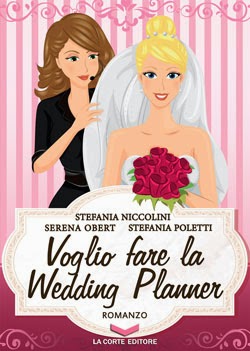 “Voglio fare la Wedding Planner” di Stefania Niccolini, Serena Obert e Stefania Poletti