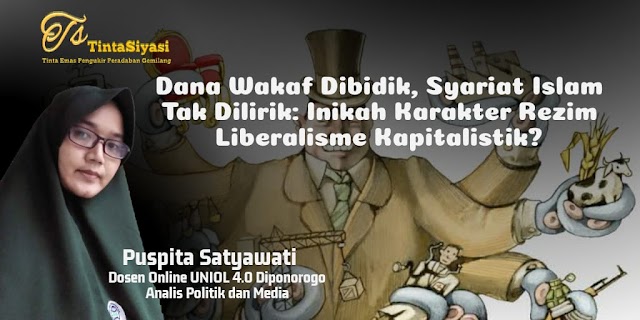 Dana Wakaf Dibidik, Syariat Islam Tak Dilirik: Inikah Karakter Rezim Liberalisme Kapitalistik?