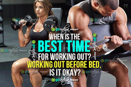 What's the best time to exercise? Working out before bed, is it okay?