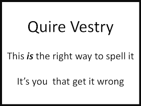 Quire Vestry  This is the right way to spell it  It’s you  that get it wrong