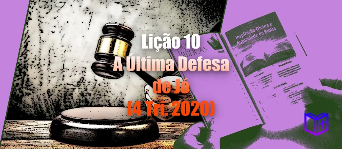 Lição 10 - A Última Defesa de Jó (4 Tri. 2020)