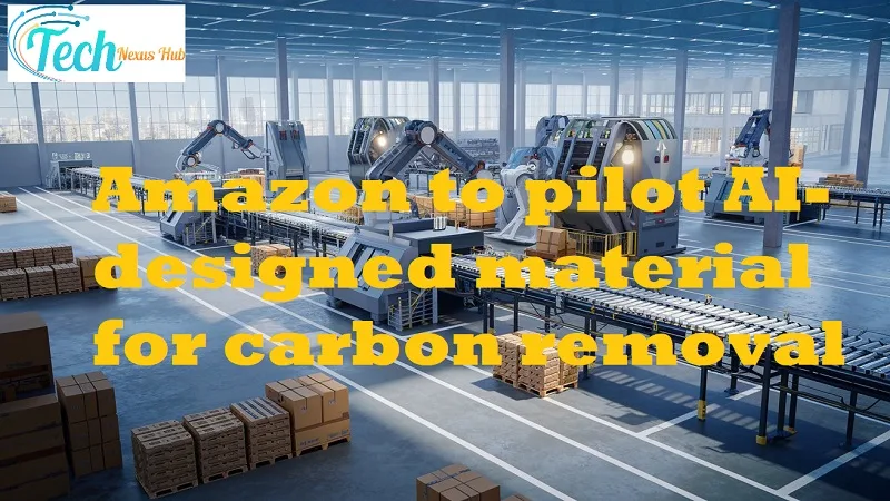 Amazon to pilot AI-designed material for carbon removal