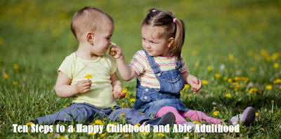 Ten Steps to a Happy Childhood and Able Adulthood