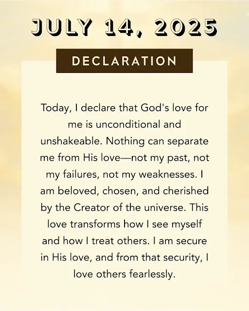 July 14, 2025 Declaration of God's Love. A devotional image from the July month Declarations 2025, affirming the unconditional and unshakeable love of God that makes one secure and chosen.