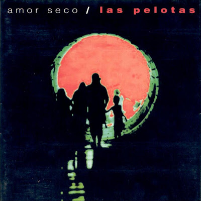 amor seco. LAS PELOTAS ---AMOR SECO