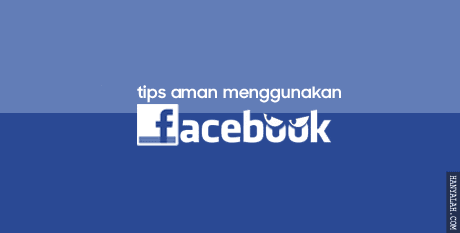 Tips Aman Menggunakan Facebook bagi Pemula