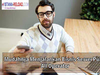 Mudahnya Menjalankan Bisnis Server Pulsa All Operator