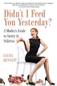 Didn't I Feed You Yesterday?: A Mother's Guide to Sanity in Stilettos (English Edition)