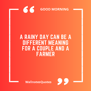 Good Morning Quotes, Wishes, Saying - wallnotesquotes -A rainy day can be a different meaning for a couple and a farmer.