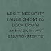 Legit Security lands $40M to lock down apps and dev environments