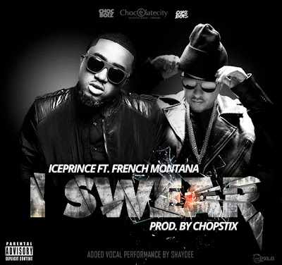 New Music:Ice prince - i swear ft French Montana