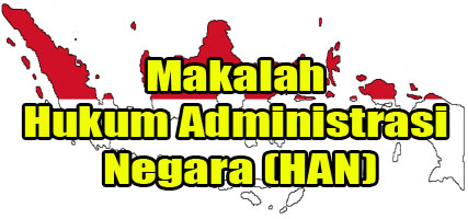 Makalah Hukum Administrasi Negara (HAN)