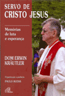 DOM ERWIN KRÄUTLER - SERVO DE CRISTO JESUS: MEMÓRIAS DE LUTA E ESPERANÇA