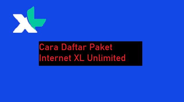 Cara Daftar Paket Internet XL Unlimited