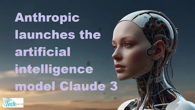Anthropic launches the artificial intelligence model Claude 3