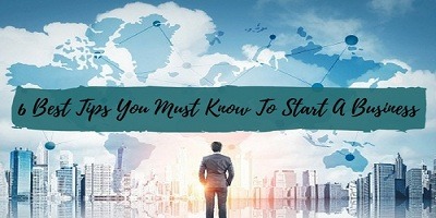 6 Best Tips You Must Know To Start A Business