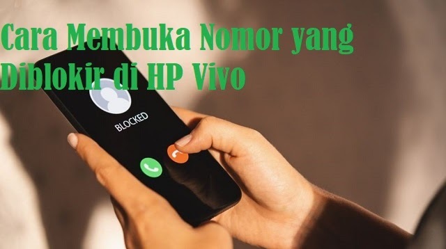 Cara Membuka Nomor yang Diblokir di HP Vivo