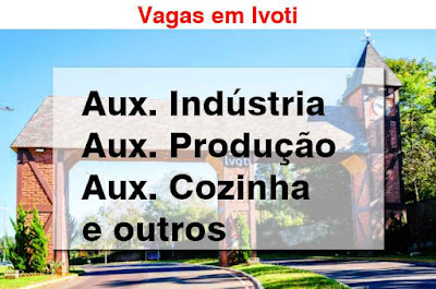 Vagas para Aux. Cozinha, Aux. de Indústria, Auxiliar de Produção e outros em Ivoti