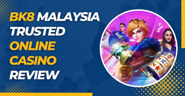 bk8 malaysia trusted online casino reviewed