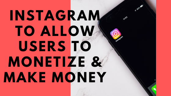 instagram allows to monetize igtv videos