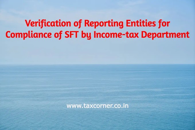 Verification of Reporting Entities for Compliance of SFT by Income-tax Department