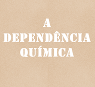 Conheça sobre Dependência Química