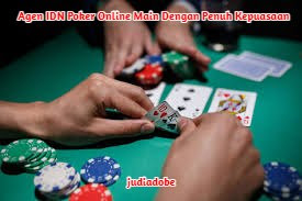 Agen IDN Poker Online Main Dengan Penuh Kepuasaan
