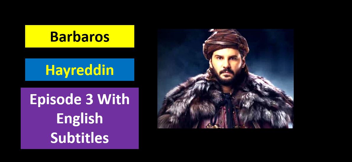 Barbaros Hayreddin Episode 3 in English Subtitles,Barbaros Hayreddin Episode 3 With English Subtitles,Barbaros Hayreddin,Barbaros Hayreddin Episode 3
