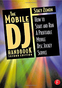 The Mobile DJ Handbook, Second Edition: How to Start & Run a Profitable Mobile Disc Jockey Service