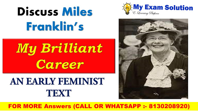 Discuss Miles Franklin’s My Brilliant Career as an early feminist text