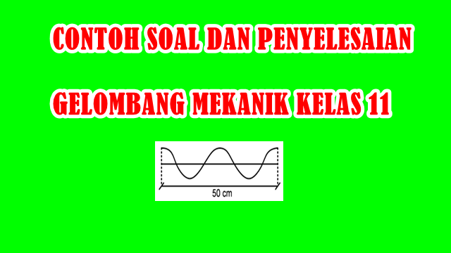 CONTOH SOAL DAN PENYELESAIAN GELOMBANG MEKANIK KELAS 11