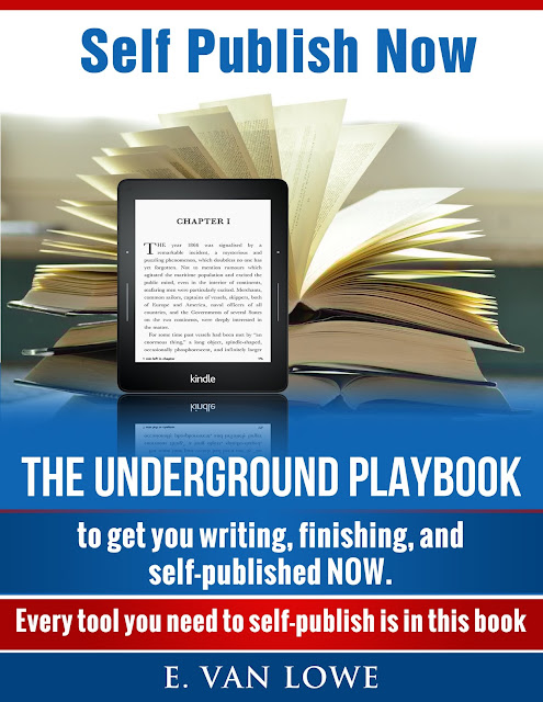 Self-Publish Now: The Underground Playbook to Get You Writing, Finishing, and Self-Published NOW  by E. Van Lowe